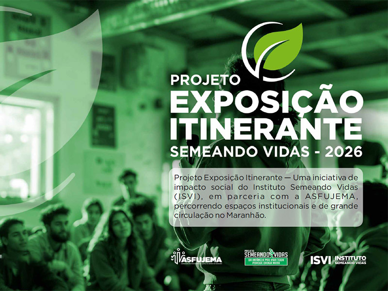 ASFUJEMA E INSTITUTO SEMEANDO VIDAS LANÇAM PROJETO EXPOSIÇÃO ITINERANTE 2026 EM SÃO LUÍS
